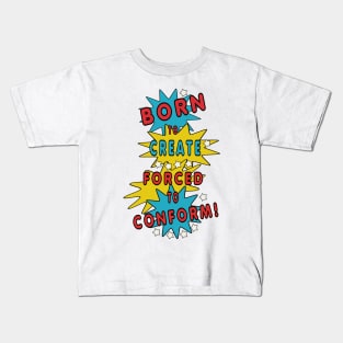 Born to Create, Forced to Conform Kids T-Shirt